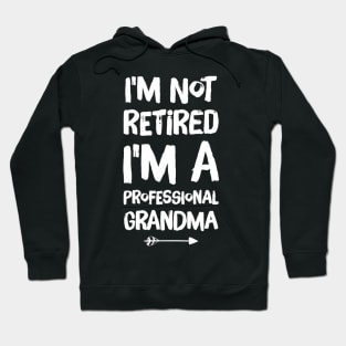 I'm Not Retired I'm A Professional Grandma Hoodie